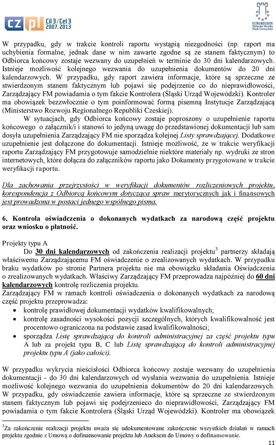 Istnieje możliwość kolejnego wezwania do uzupełnienia dokumentów do 20 dni kalendarzowych.