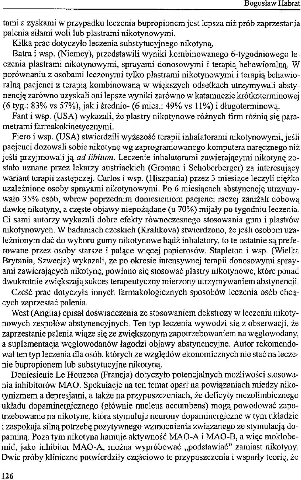 (Niemcy), przedstawili wyniki kombinowanego 6-tygodniowego leczenia plastrami nikotynowymi, sprayami donosowymi i terapią behawioralną.