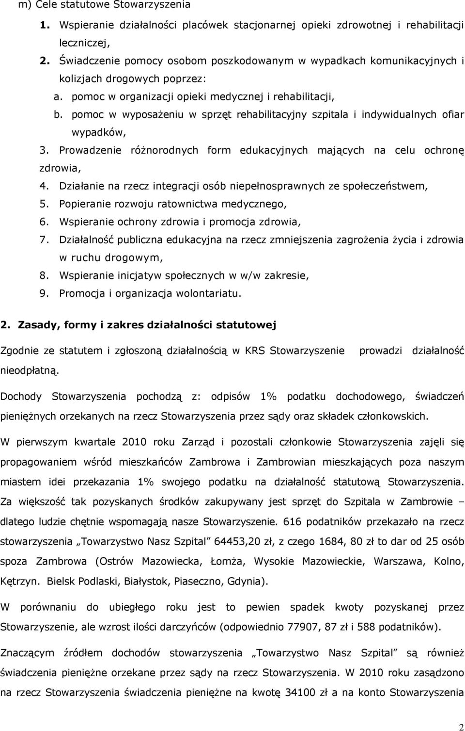 pomoc w wyposażeniu w sprzęt rehabilitacyjny szpitala i indywidualnych ofiar wypadków, 3. Prowadzenie różnorodnych form edukacyjnych mających na celu ochronę zdrowia, 4.