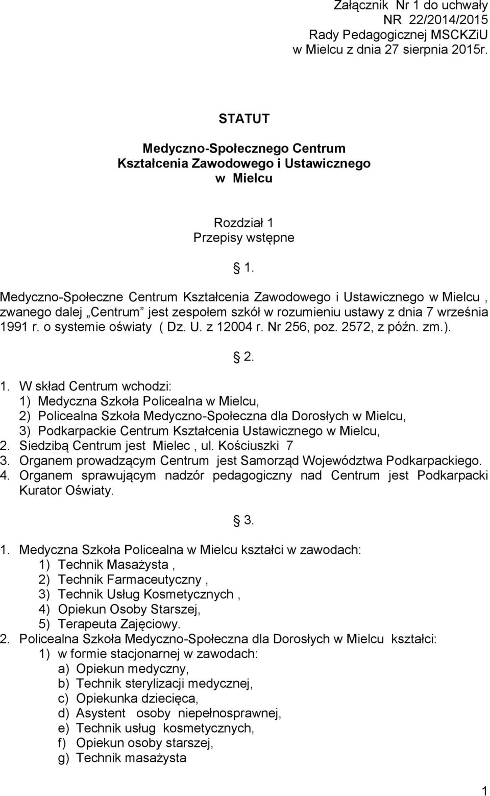 Medyczno-Społeczne Centrum Kształcenia Zawodowego i Ustawicznego w Mielcu, zwanego dalej Centrum jest zespołem szkół w rozumieniu ustawy z dnia 7 września 1991 r. o systemie oświaty ( Dz. U. z 12004 r.