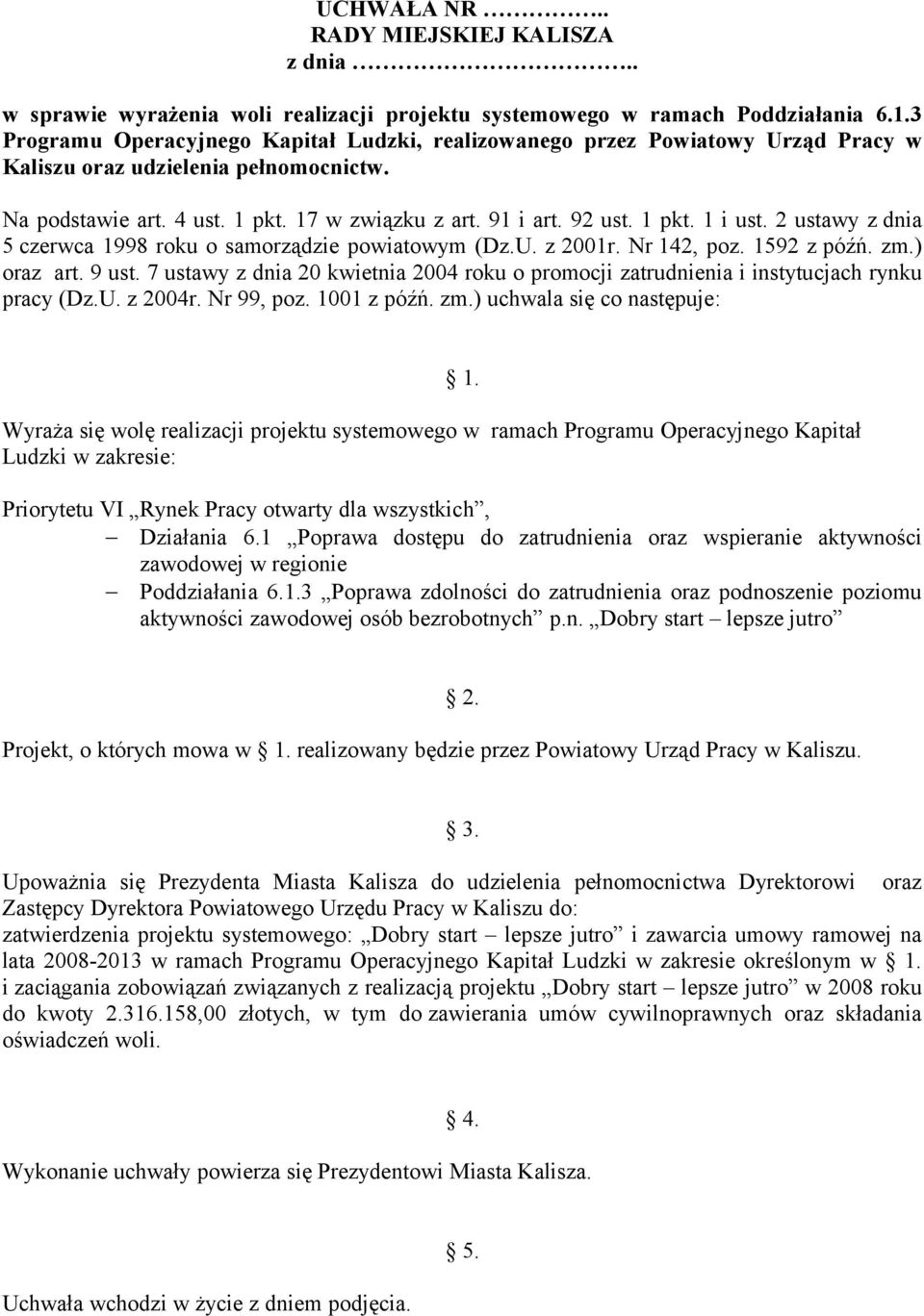 2 ustawy z dnia 5 czerwca 1998 roku o samorządzie powiatowym (Dz.U. z 2001r. Nr 142, poz. 1592 z późń. zm.) oraz art. 9 ust.