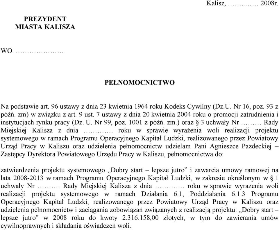 roku w sprawie wyrażenia woli realizacji projektu systemowego w ramach Programu Operacyjnego Kapitał Ludzki, realizowanego przez Powiatowy Urząd Pracy w Kaliszu oraz udzielenia pełnomocnictw udzielam