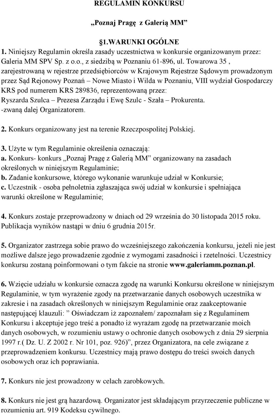 289836, reprezentowaną przez: Ryszarda Szulca Prezesa Zarządu i Ewę Szulc - Szała Prokurenta. -zwaną dalej Organizatorem. 2. Konkurs organizowany jest na terenie Rzeczpospolitej Polskiej. 3.