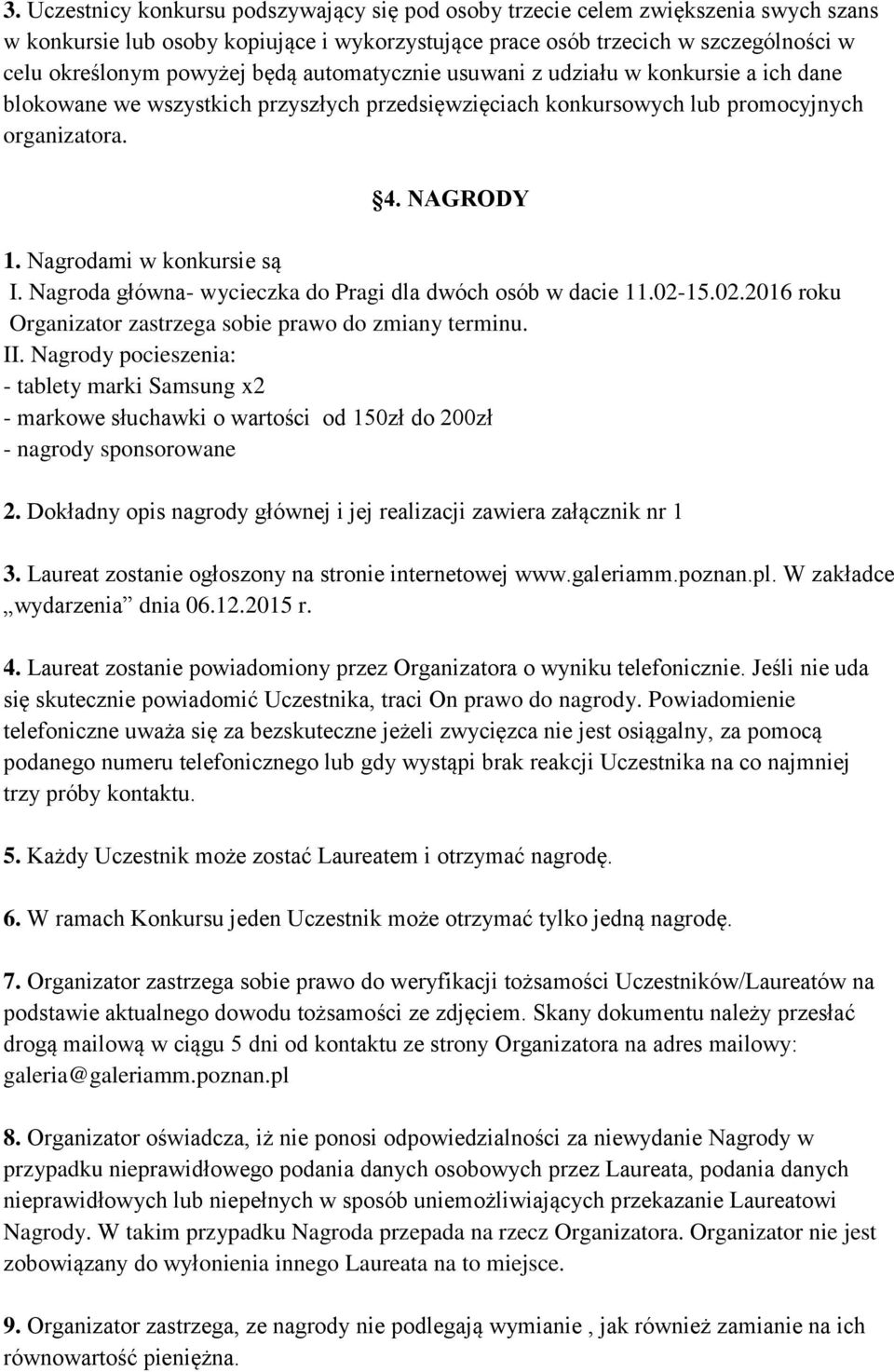 Nagroda główna- wycieczka do Pragi dla dwóch osób w dacie 11.02-15.02.2016 roku Organizator zastrzega sobie prawo do zmiany terminu. II.