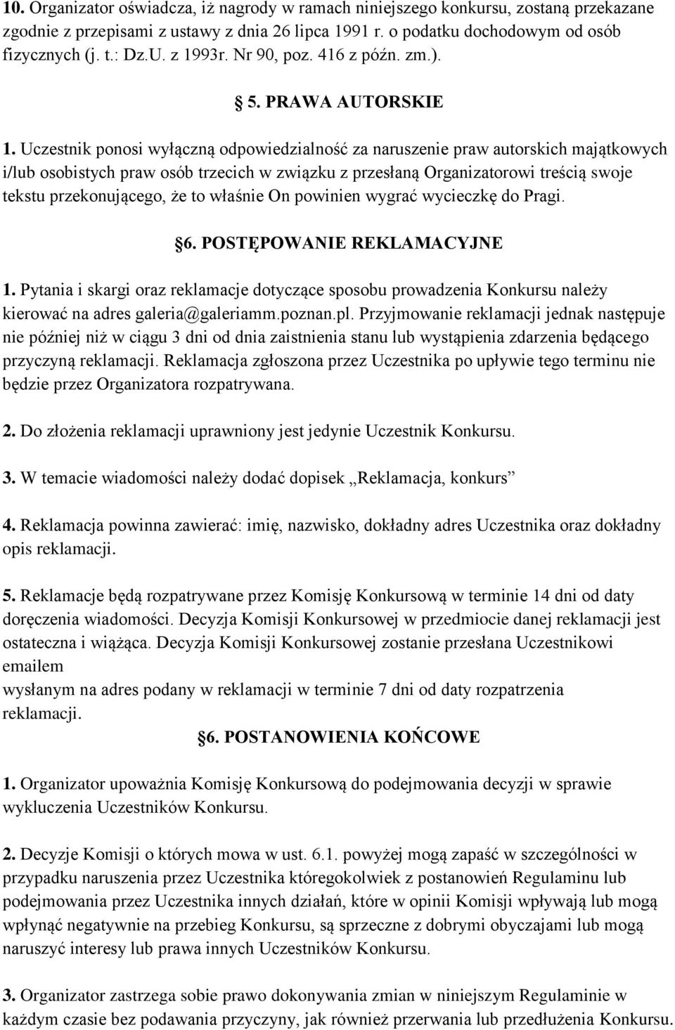 Uczestnik ponosi wyłączną odpowiedzialność za naruszenie praw autorskich majątkowych i/lub osobistych praw osób trzecich w związku z przesłaną Organizatorowi treścią swoje tekstu przekonującego, że
