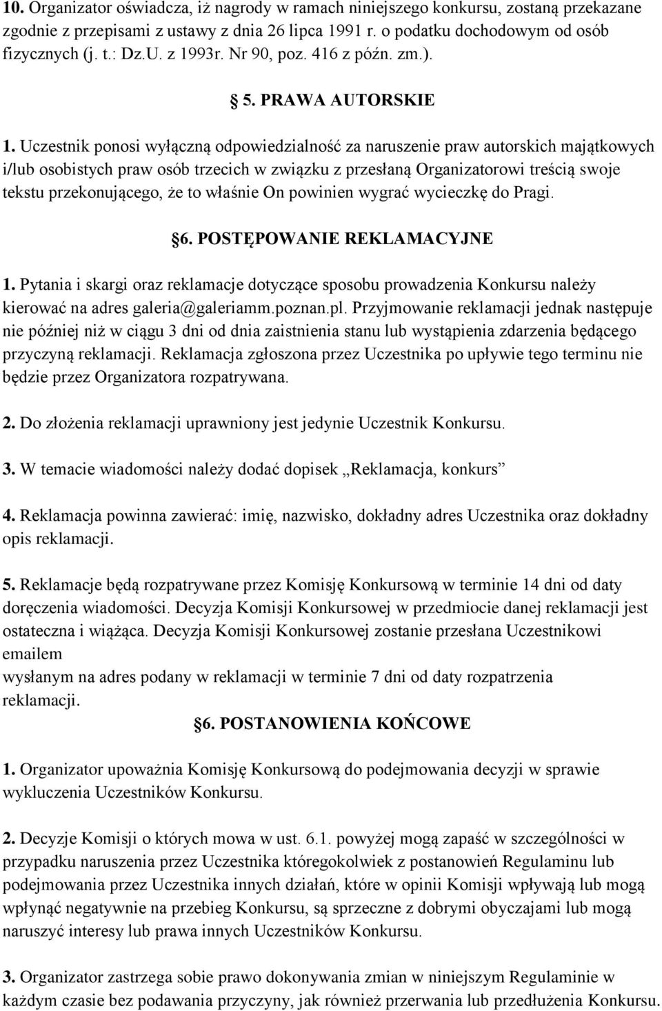 Uczestnik ponosi wyłączną odpowiedzialność za naruszenie praw autorskich majątkowych i/lub osobistych praw osób trzecich w związku z przesłaną Organizatorowi treścią swoje tekstu przekonującego, że