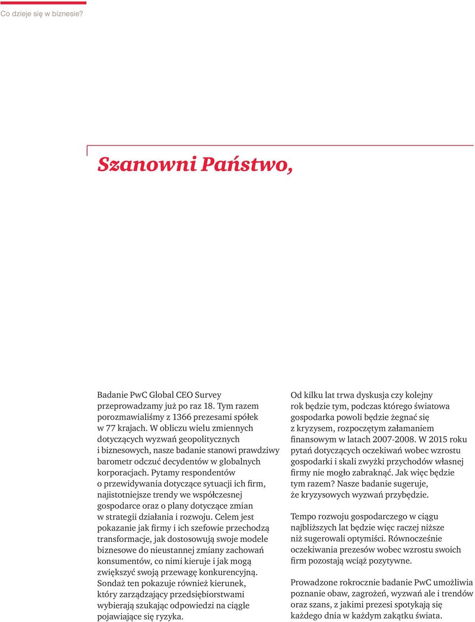 Pytamy respondentów o przewidywania dotyczące sytuacji ich firm, najistotniejsze trendy we współczesnej gospodarce oraz o plany dotyczące zmian w strategii działania i rozwoju.