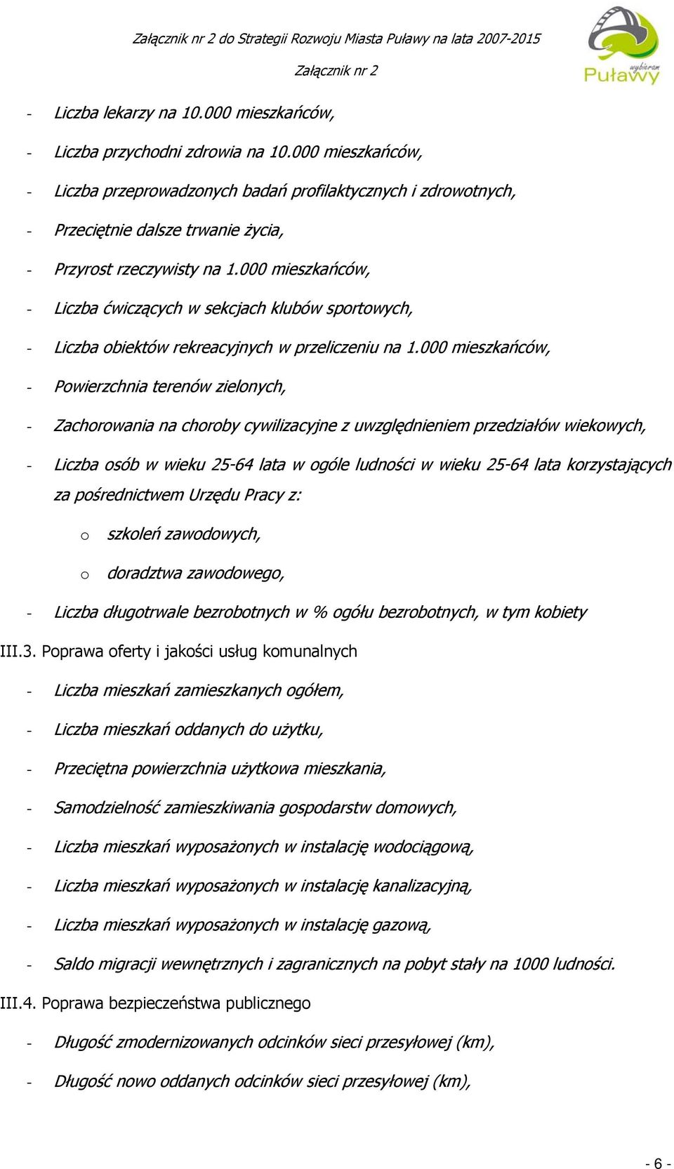 000 mieszkańców, - Liczba ćwiczących w sekcjach klubów sportowych, - Liczba obiektów rekreacyjnych w przeliczeniu na 1.