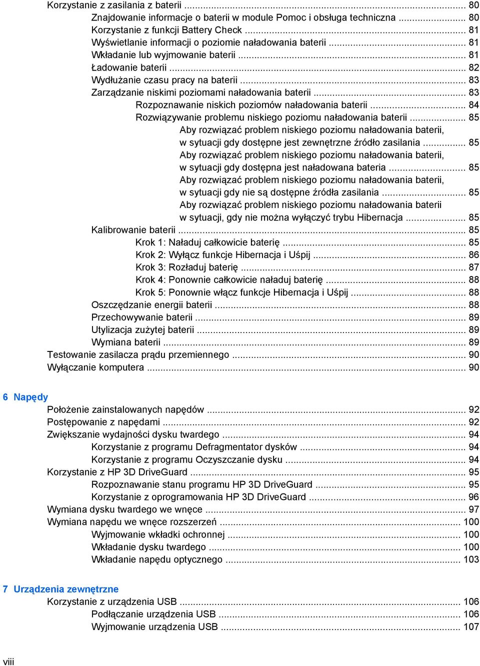 .. 83 Zarządzanie niskimi poziomami naładowania baterii... 83 Rozpoznawanie niskich poziomów naładowania baterii... 84 Rozwiązywanie problemu niskiego poziomu naładowania baterii.