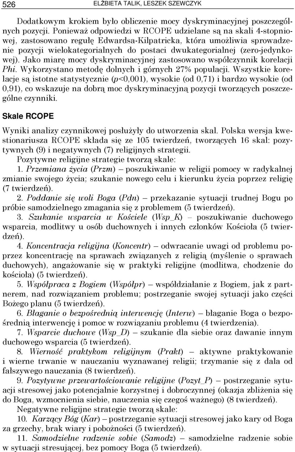 (zero-jedynkowej). Jako miarę mocy dyskryminacyjnej zastosowano współczynnik korelacji Phi. Wykorzystano metodę dolnych i górnych 27% populacji.