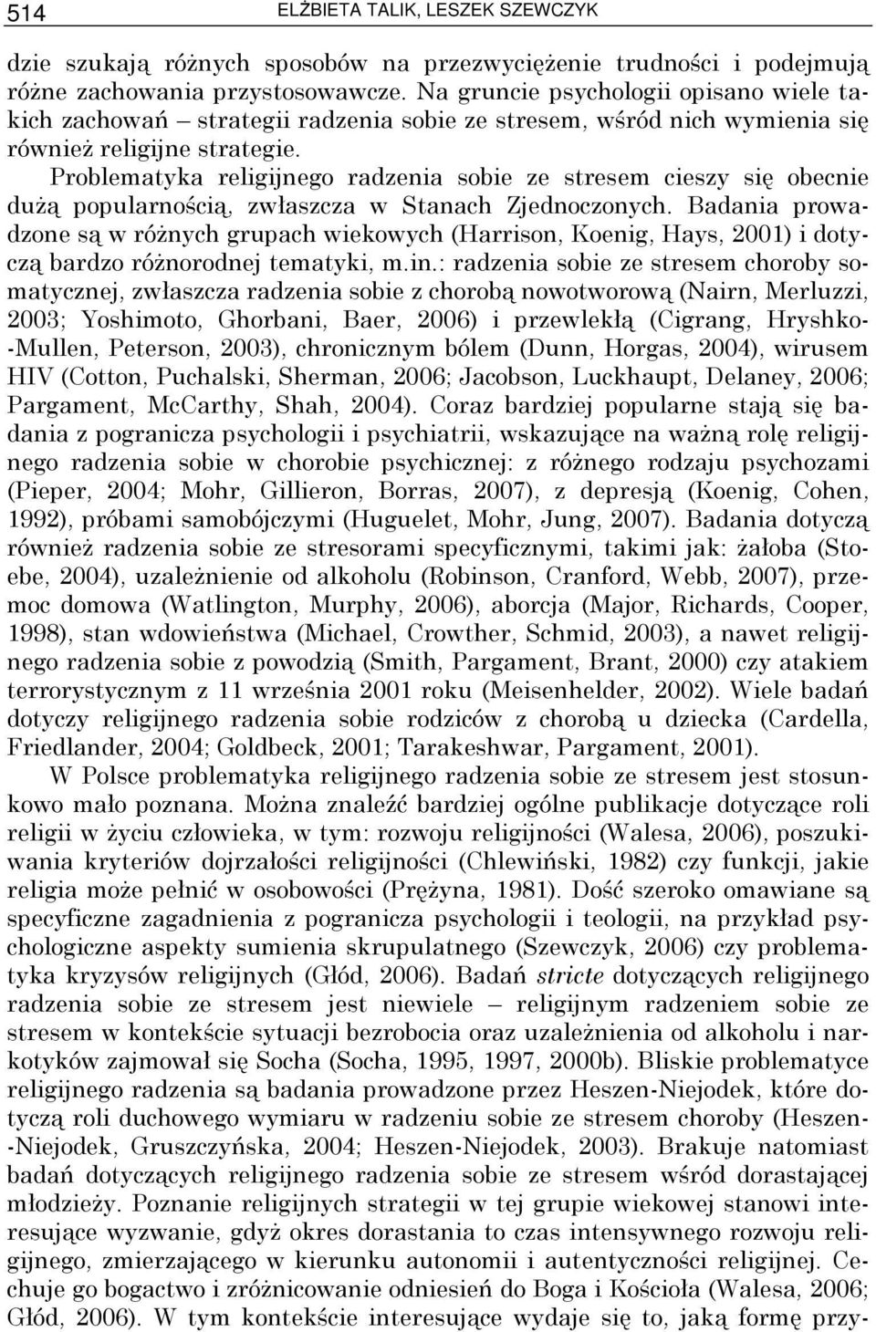 Problematyka religijnego radzenia sobie ze stresem cieszy się obecnie duŝą popularnością, zwłaszcza w Stanach Zjednoczonych.