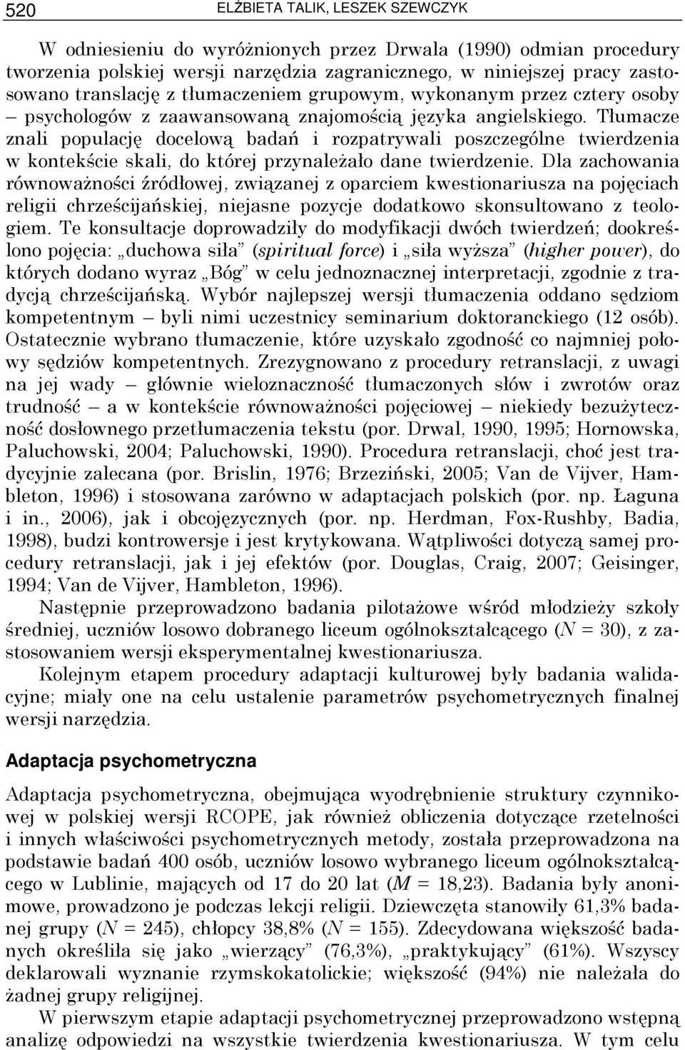 Tłumacze znali populację docelową badań i rozpatrywali poszczególne twierdzenia w kontekście skali, do której przynaleŝało dane twierdzenie.