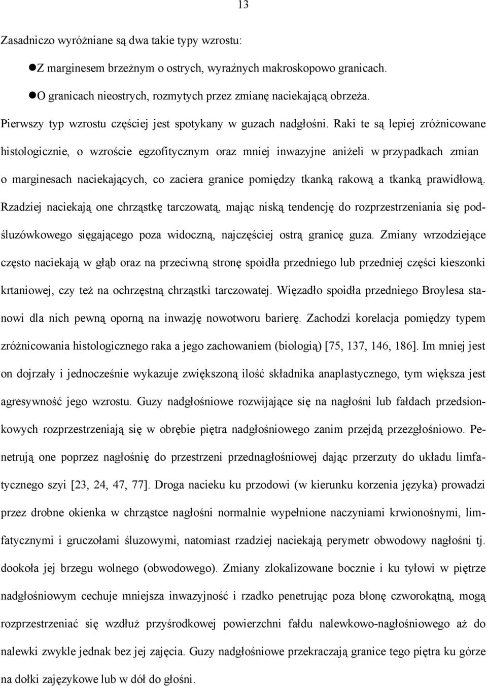 Raki te są lepiej zróżnicowane histologicznie, o wzroście egzofitycznym oraz mniej inwazyjne aniżeli w przypadkach zmian o marginesach naciekających, co zaciera granice pomiędzy tkanką rakową a