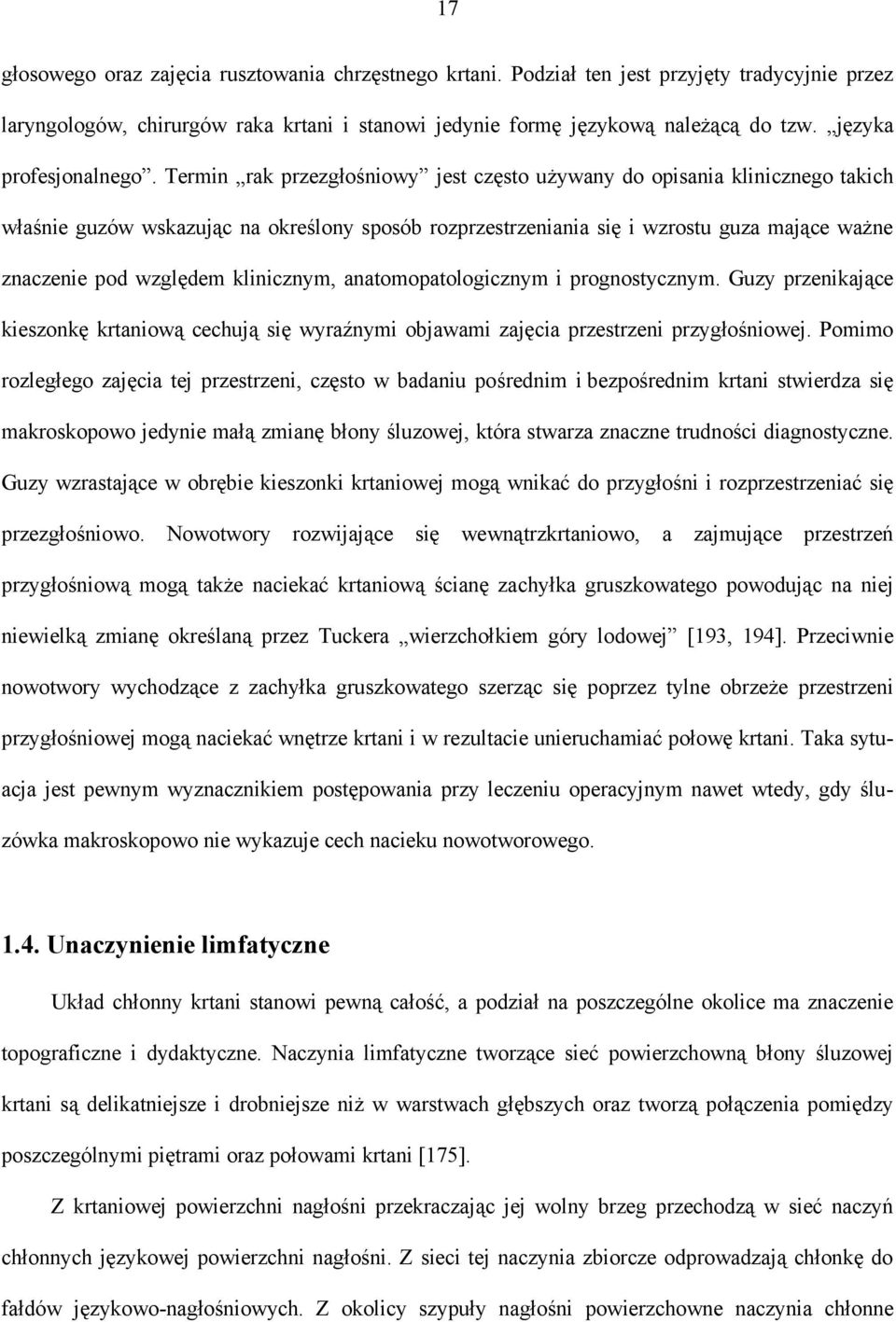 Termin rak przezgłośniowy jest często używany do opisania klinicznego takich właśnie guzów wskazując na określony sposób rozprzestrzeniania się i wzrostu guza mające ważne znaczenie pod względem