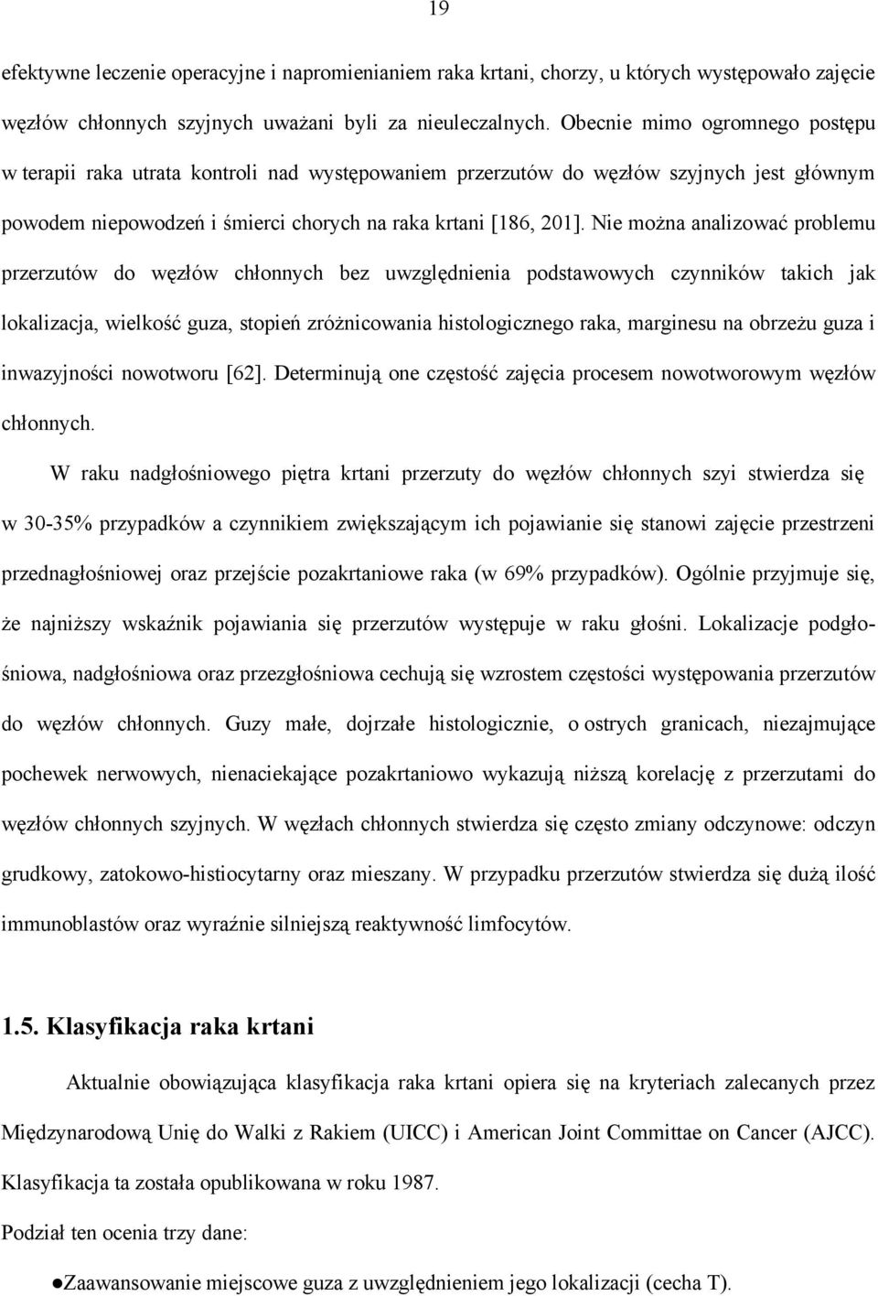 Nie można analizować problemu przerzutów do węzłów chłonnych bez uwzględnienia podstawowych czynników takich jak lokalizacja, wielkość guza, stopień zróżnicowania histologicznego raka, marginesu na