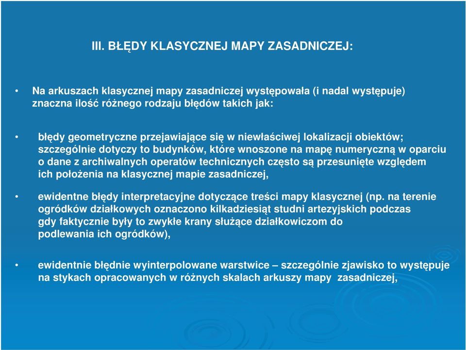 położenia na klasycznej mapie zasadniczej, ewidentne błędy interpretacyjne dotyczące treści mapy klasycznej (np.