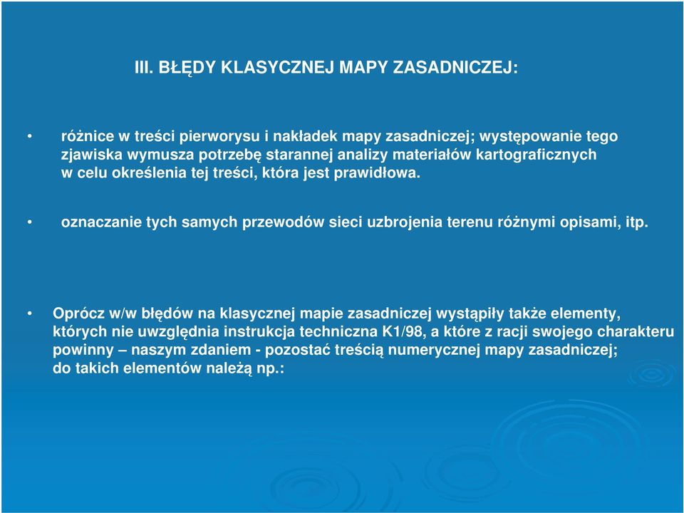 oznaczanie tych samych przewodów sieci uzbrojenia terenu różnymi opisami, itp.