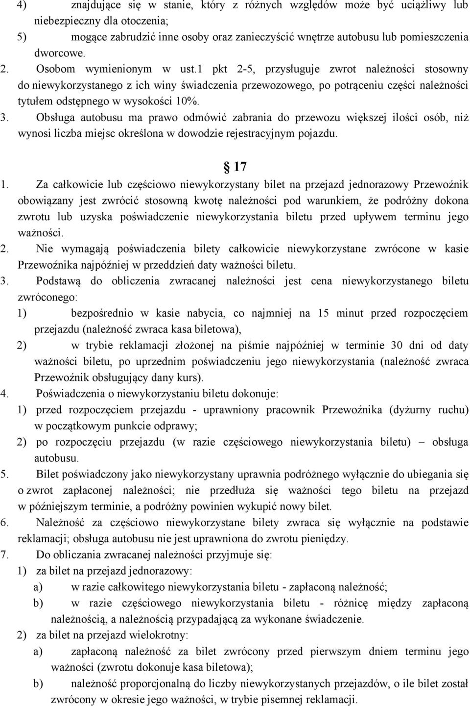 1 pkt 2-5, przysługuje zwrot należności stosowny do niewykorzystanego z ich winy świadczenia przewozowego, po potrąceniu części należności tytułem odstępnego w wysokości 10%. 3.
