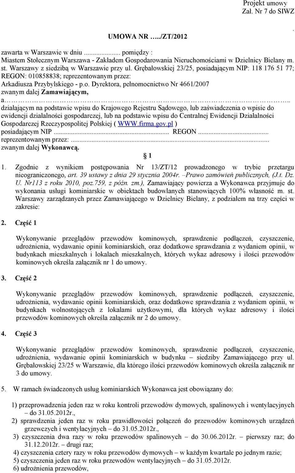 . działającym na podstawie wpisu do Krajowego Rejestru Sądowego, lub zaświadczenia o wpisie do ewidencji działalności gospodarczej, lub na podstawie wpisu do Centralnej Ewidencji Działalności