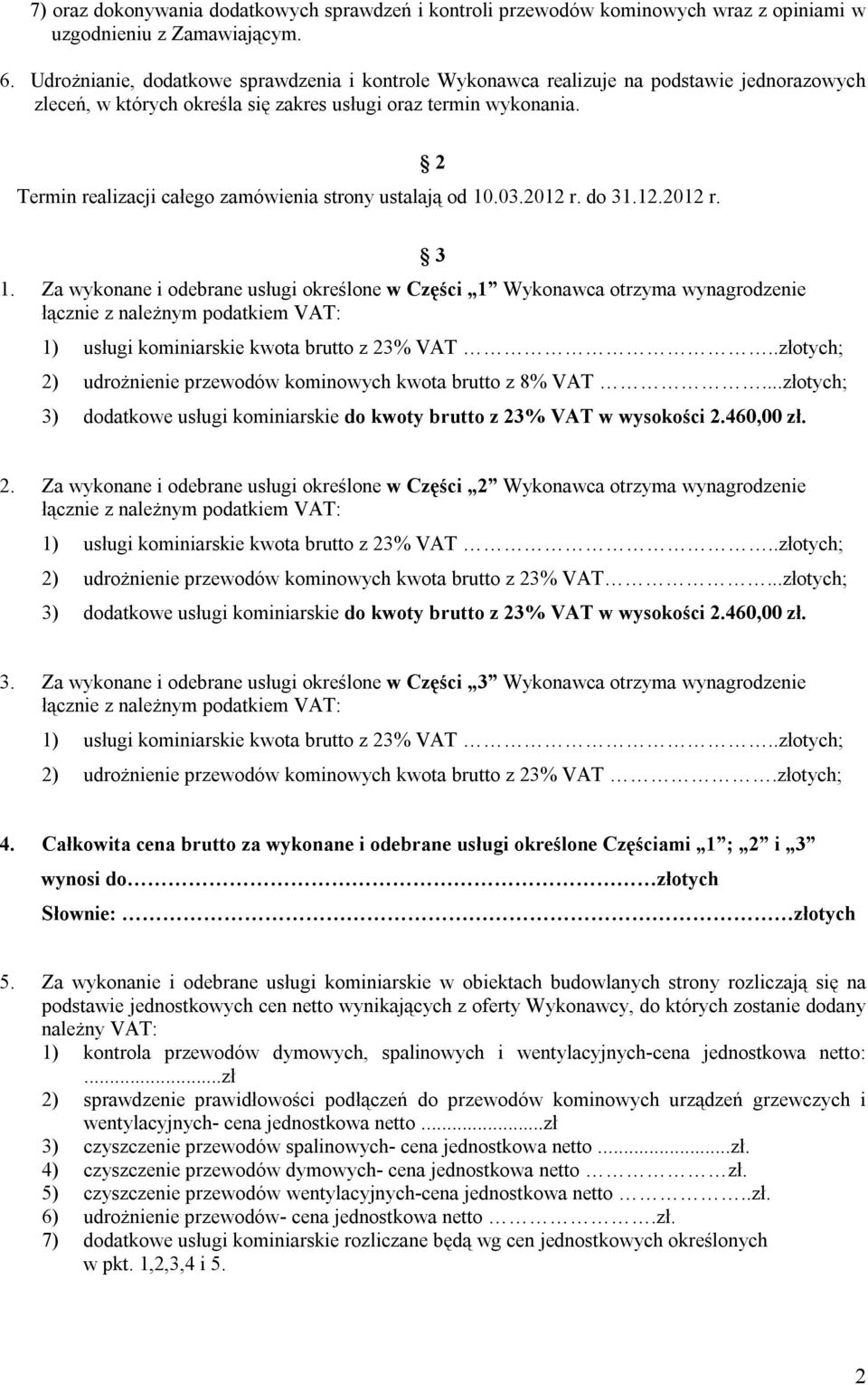 Termin realizacji całego zamówienia strony ustalają od 10.03.2012 r. do 31.12.2012 r. 2 1.
