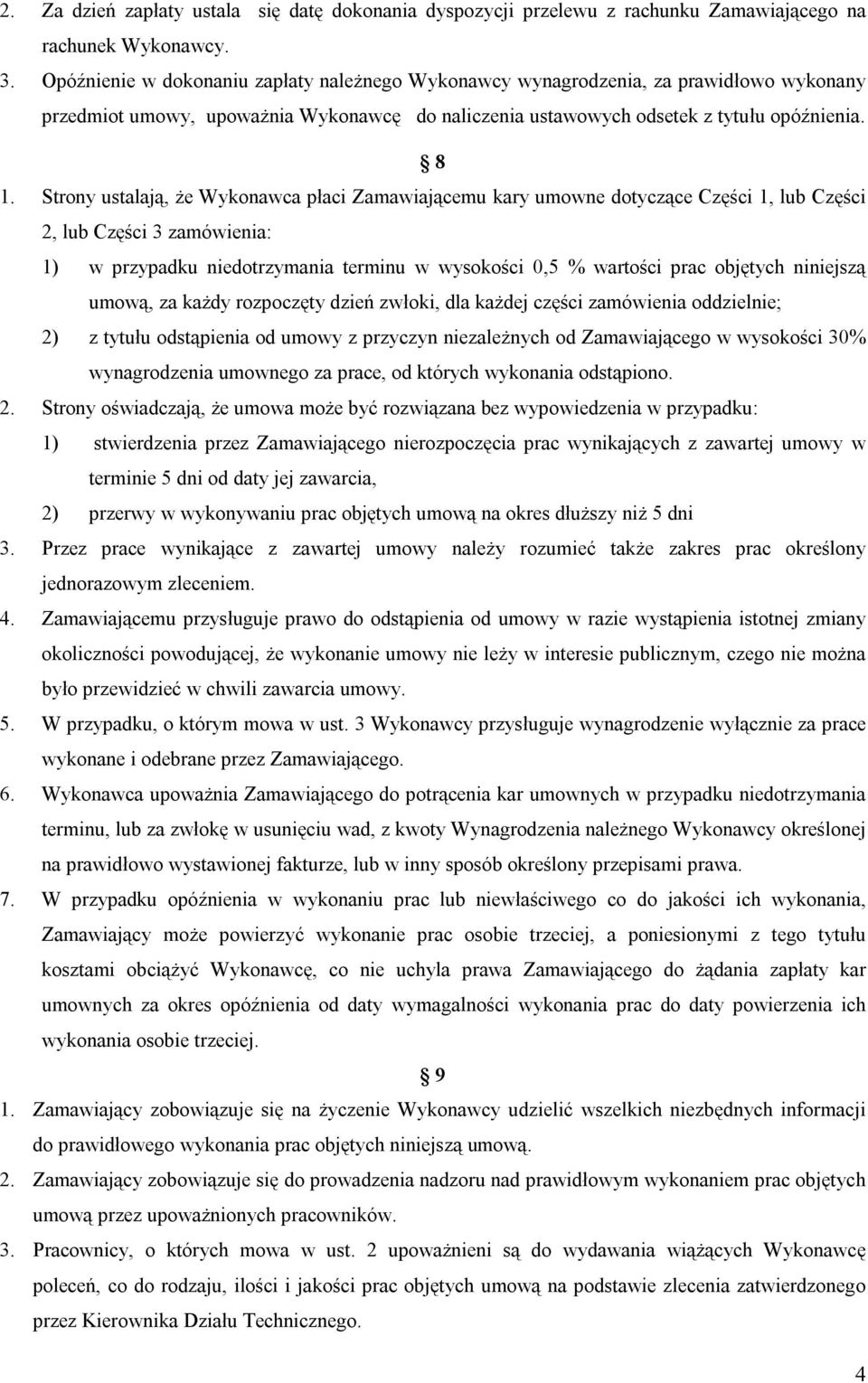 Strony ustalają, że Wykonawca płaci Zamawiającemu kary umowne dotyczące Części 1, lub Części 2, lub Części 3 zamówienia: 1) w przypadku niedotrzymania terminu w wysokości 0,5 % wartości prac objętych