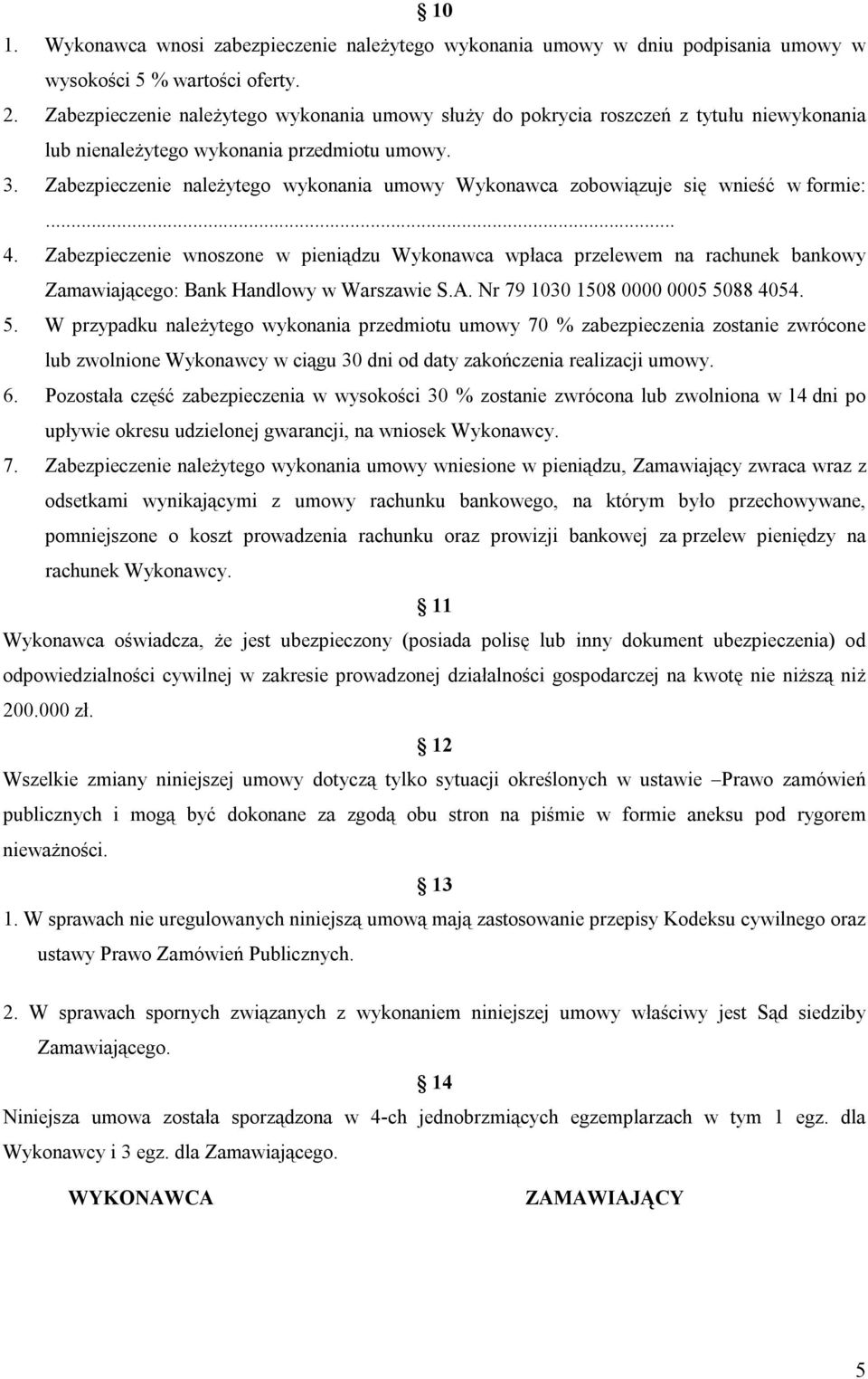 Zabezpieczenie należytego wykonania umowy Wykonawca zobowiązuje się wnieść w formie:... 4.
