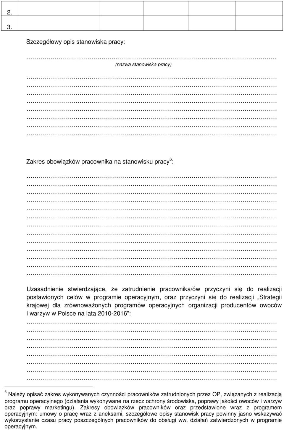 na lata 2010-2016 : 6 Należy opisać zakres wykonywanych czynności pracowników zatrudnionych przez OP, związanych z realizacją programu operacyjnego (działania wykonywane na rzecz ochrony środowiska,