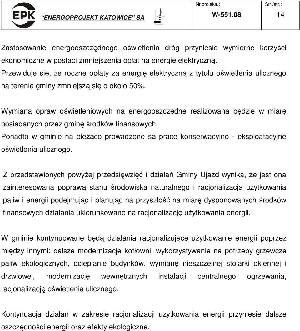 Wymiana opraw oświetleniowych na energooszczędne realizowana będzie w miarę posiadanych przez gminę środków finansowych.