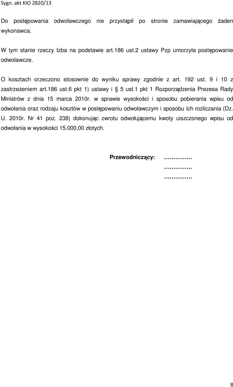 6 pkt 1) ustawy i 5 ust.1 pkt 1 Rozporządzenia Prezesa Rady Ministrów z dnia 15 marca 2010r.