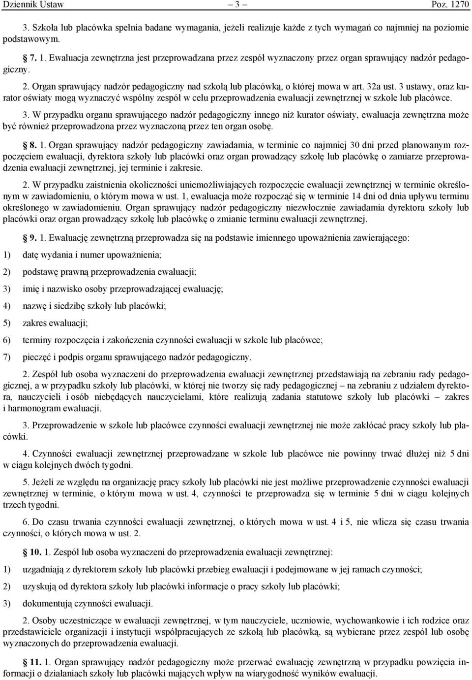 3 ustawy, oraz kurator oświaty mogą wyznaczyć wspólny zespół w celu przeprowadzenia ewaluacji zewnętrznej w szkole lub placówce. 3.