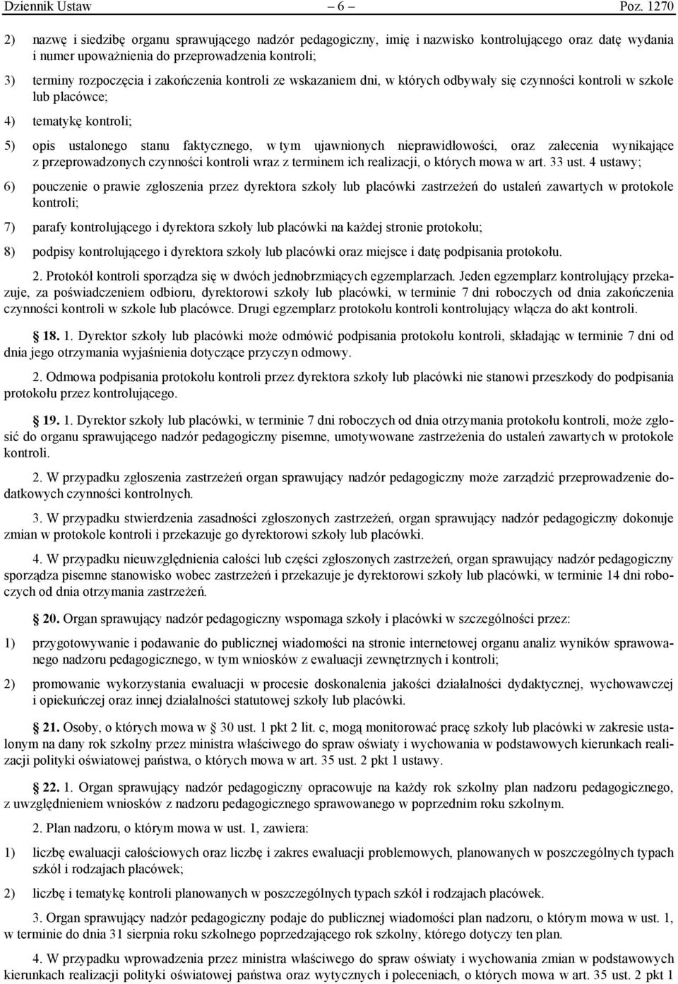 zakończenia kontroli ze wskazaniem dni, w których odbywały się czynności kontroli w szkole lub placówce; 4) tematykę kontroli; 5) opis ustalonego stanu faktycznego, w tym ujawnionych