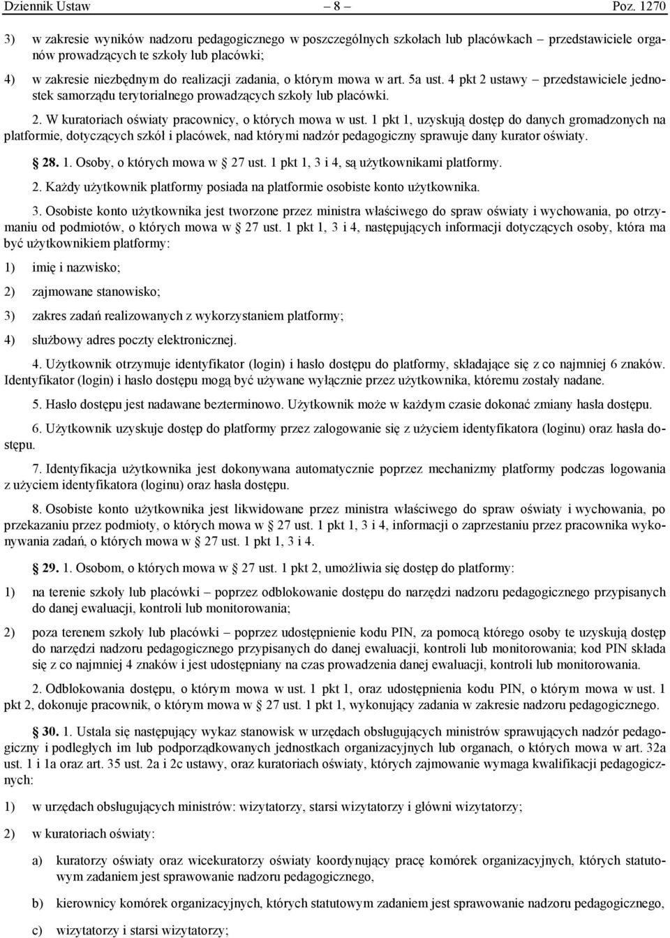 o którym mowa w art. 5a ust. 4 pkt 2 ustawy przedstawiciele jednostek samorządu terytorialnego prowadzących szkoły lub placówki. 2. W kuratoriach oświaty pracownicy, o których mowa w ust.