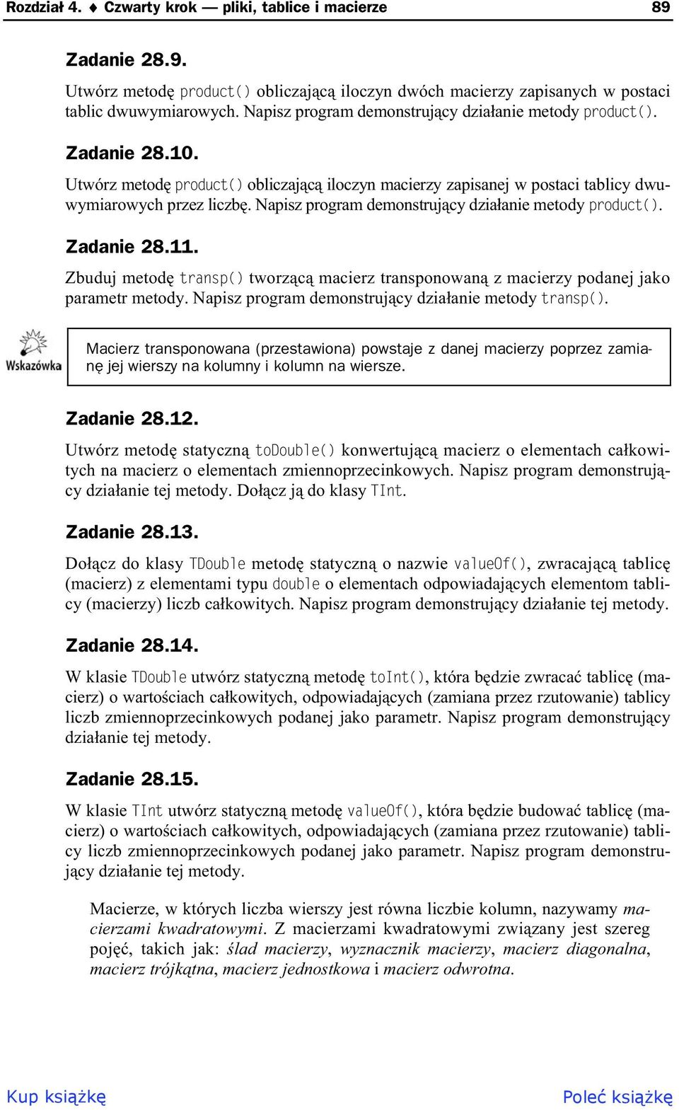 Napisz program demostrujcy dziaaie metody product(). Zadaie 8.11. Zbuduj metod trasp() tworzc macierz traspoowa z macierzy podaej jako parametr metody.
