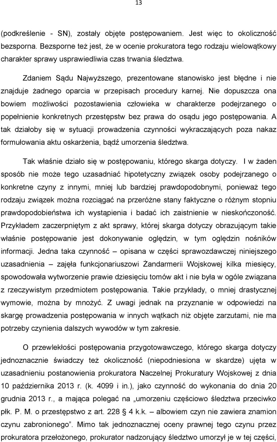 Zdaniem Sądu Najwyższego, prezentowane stanowisko jest błędne i nie znajduje żadnego oparcia w przepisach procedury karnej.