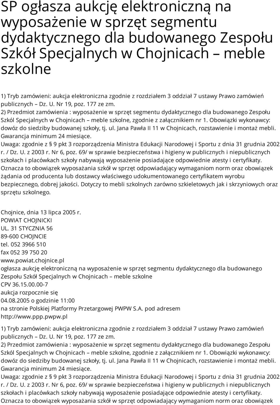 2) Przedmiot zamówienia : wyposażenie w sprzęt segmentu dydaktycznego dla budowanego Zespołu Szkól Specjalnych w Chojnicach meble szkolne, zgodnie z załącznikiem nr 1.