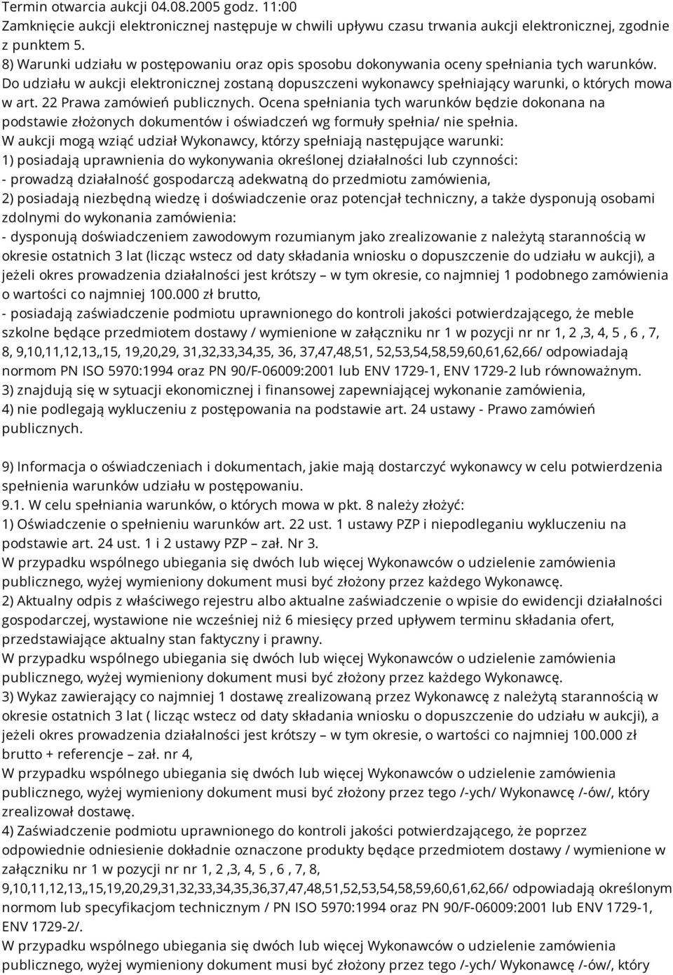 Do udziału w aukcji elektronicznej zostaną dopuszczeni wykonawcy spełniający warunki, o których mowa w art. 22 Prawa zamówień publicznych.