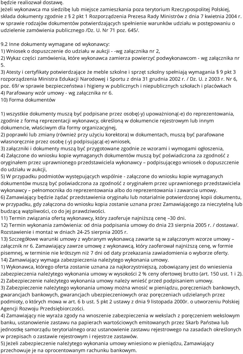 w sprawie rodzajów dokumentów potwierdzających spełnienie warunków udziału w postępowaniu o udzielenie zamówienia publicznego /Dz. U. Nr 71 poz. 645/. 9.