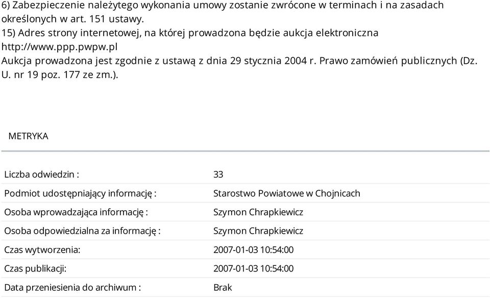 pl Aukcja prowadzona jest zgodnie z ustawą z dnia 29 stycznia 2004 r. Prawo zamówień publicznych (Dz. U. nr 19 poz. 177 ze zm.).