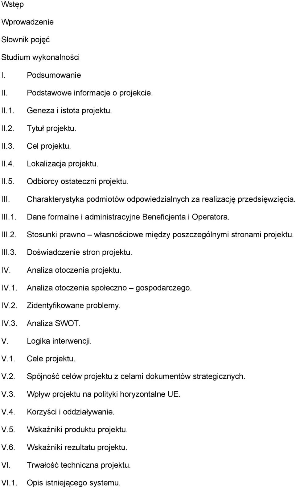 Dane formalne i administracyjne Beneficjenta i Operatora. Stosunki prawno własnościowe między poszczególnymi stronami projektu. Doświadczenie stron projektu. Analiza otoczenia projektu.