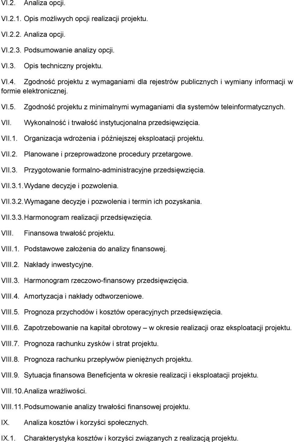 Wykonalność i trwałość instytucjonalna przedsięwzięcia. VII.1. Organizacja wdrożenia i późniejszej eksploatacji projektu. VII.2. Planowane i przeprowadzone procedury przetargowe. VII.3.