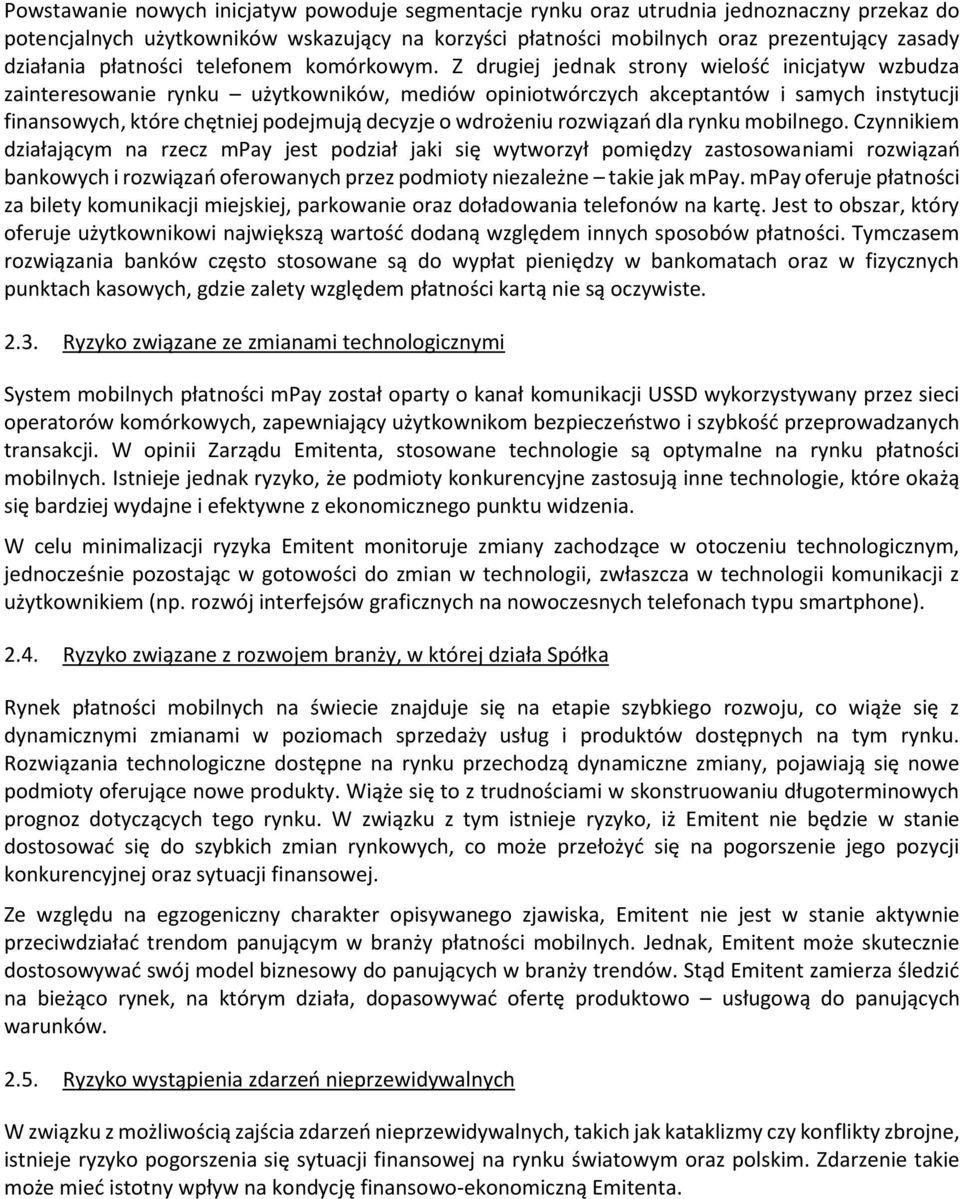 Z drugiej jednak strony wielość inicjatyw wzbudza zainteresowanie rynku użytkowników, mediów opiniotwórczych akceptantów i samych instytucji finansowych, które chętniej podejmują decyzje o wdrożeniu