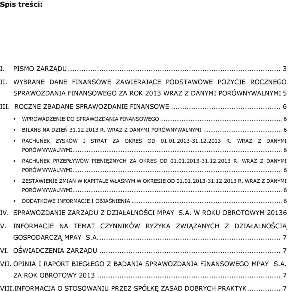 12.2013 R. WRAZ Z DANYMI PORÓWNYWALNYMI... 6 RACHUNEK PRZEPŁYWÓW PIENIĘŻNYCH ZA OKRES OD 01.01.2013-31.12.2013 R. WRAZ Z DANYMI PORÓWNYWALNYMI... 6 ZESTAWIENIE ZMIAN W KAPITALE WŁASNYM W OKRESIE OD 01.