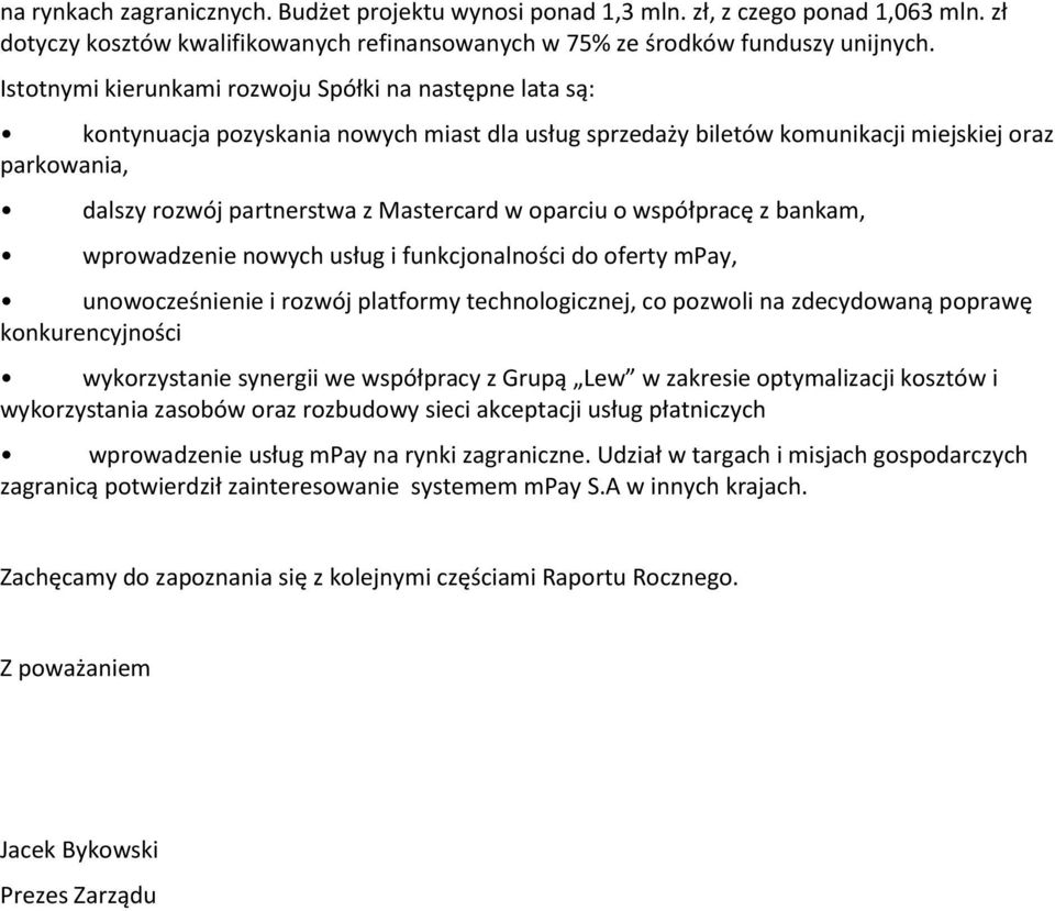 w oparciu o współpracę z bankam, wprowadzenie nowych usług i funkcjonalności do oferty mpay, unowocześnienie i rozwój platformy technologicznej, co pozwoli na zdecydowaną poprawę konkurencyjności