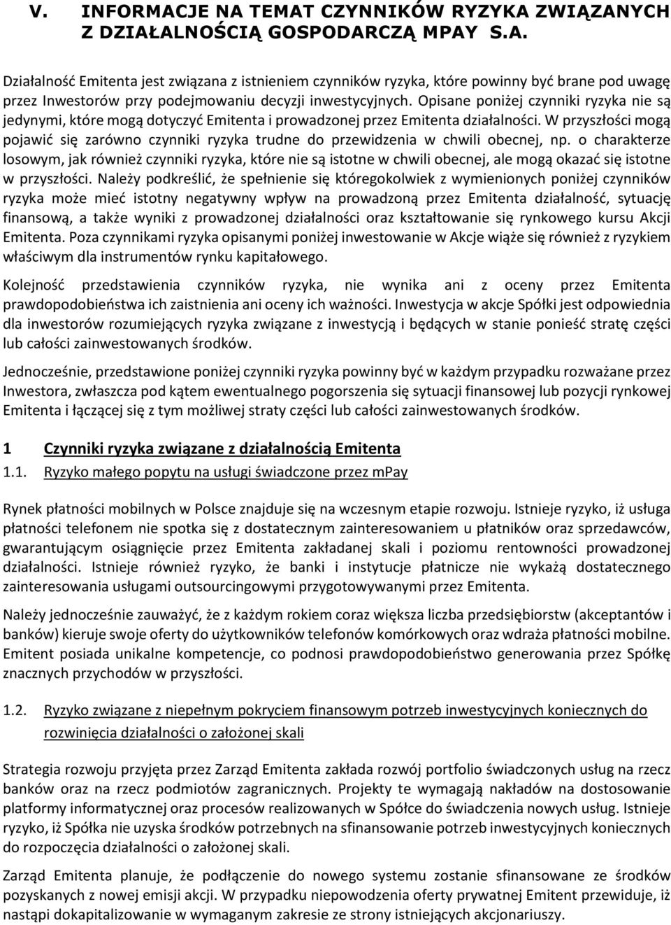 W przyszłości mogą pojawić się zarówno czynniki ryzyka trudne do przewidzenia w chwili obecnej, np.