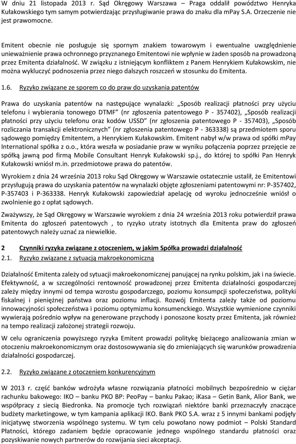 działalność. W związku z istniejącym konfliktem z Panem Henrykiem Kułakowskim, nie można wykluczyć podnoszenia przez niego dalszych roszczeń w stosunku do Emitenta. 1.6.