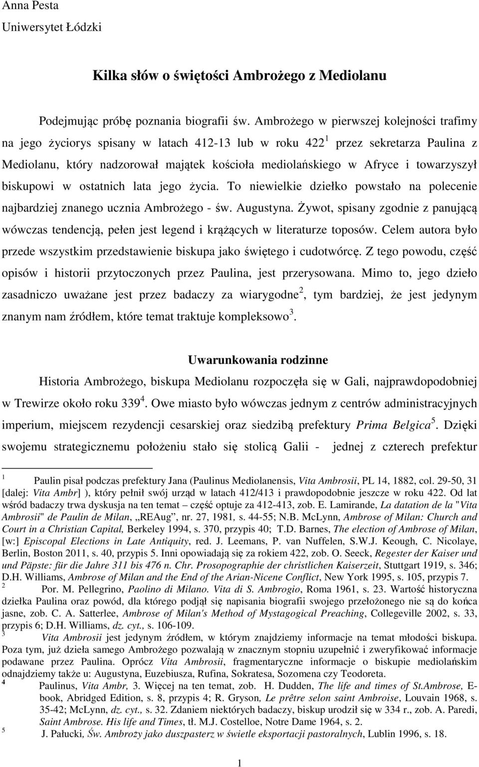 towarzyszył biskupowi w ostatnich lata jego życia. To niewielkie dziełko powstało na polecenie najbardziej znanego ucznia Ambrożego - św. Augustyna.