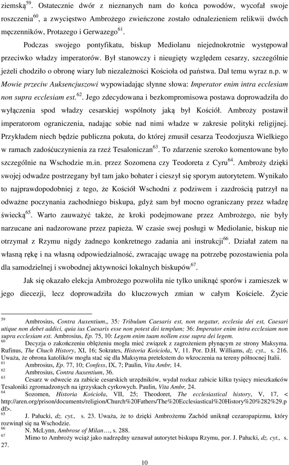 Podczas swojego pontyfikatu, biskup Mediolanu niejednokrotnie występował przeciwko władzy imperatorów.