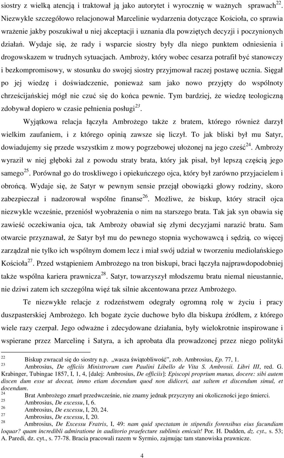 Wydaje się, że rady i wsparcie siostry były dla niego punktem odniesienia i drogowskazem w trudnych sytuacjach.