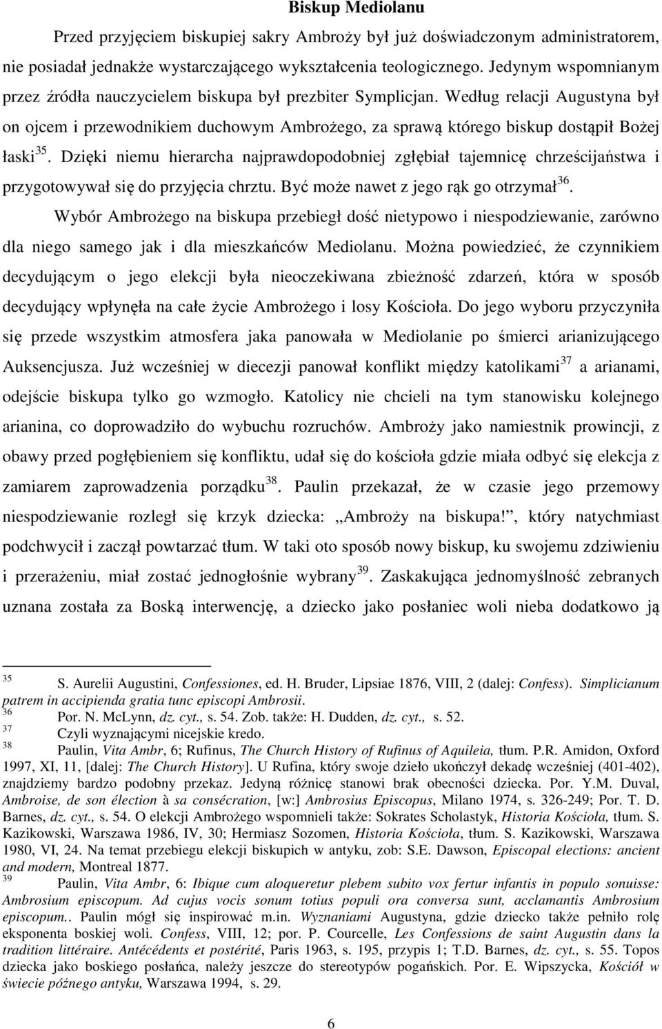 Według relacji Augustyna był on ojcem i przewodnikiem duchowym Ambrożego, za sprawą którego biskup dostąpił Bożej łaski 35.