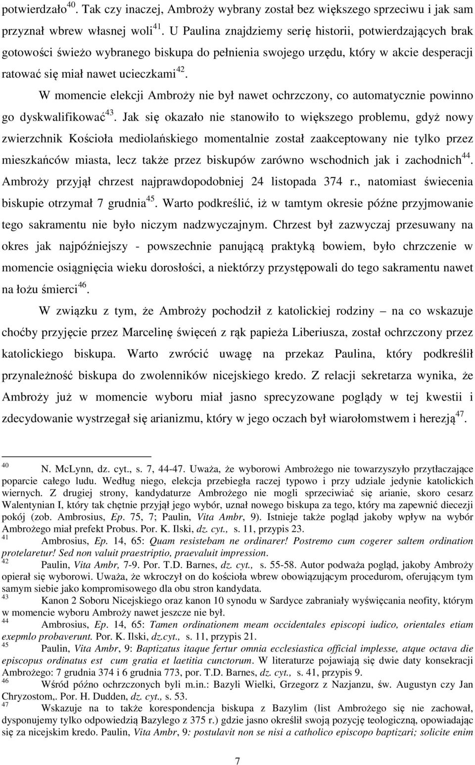 W momencie elekcji Ambroży nie był nawet ochrzczony, co automatycznie powinno go dyskwalifikować 43.